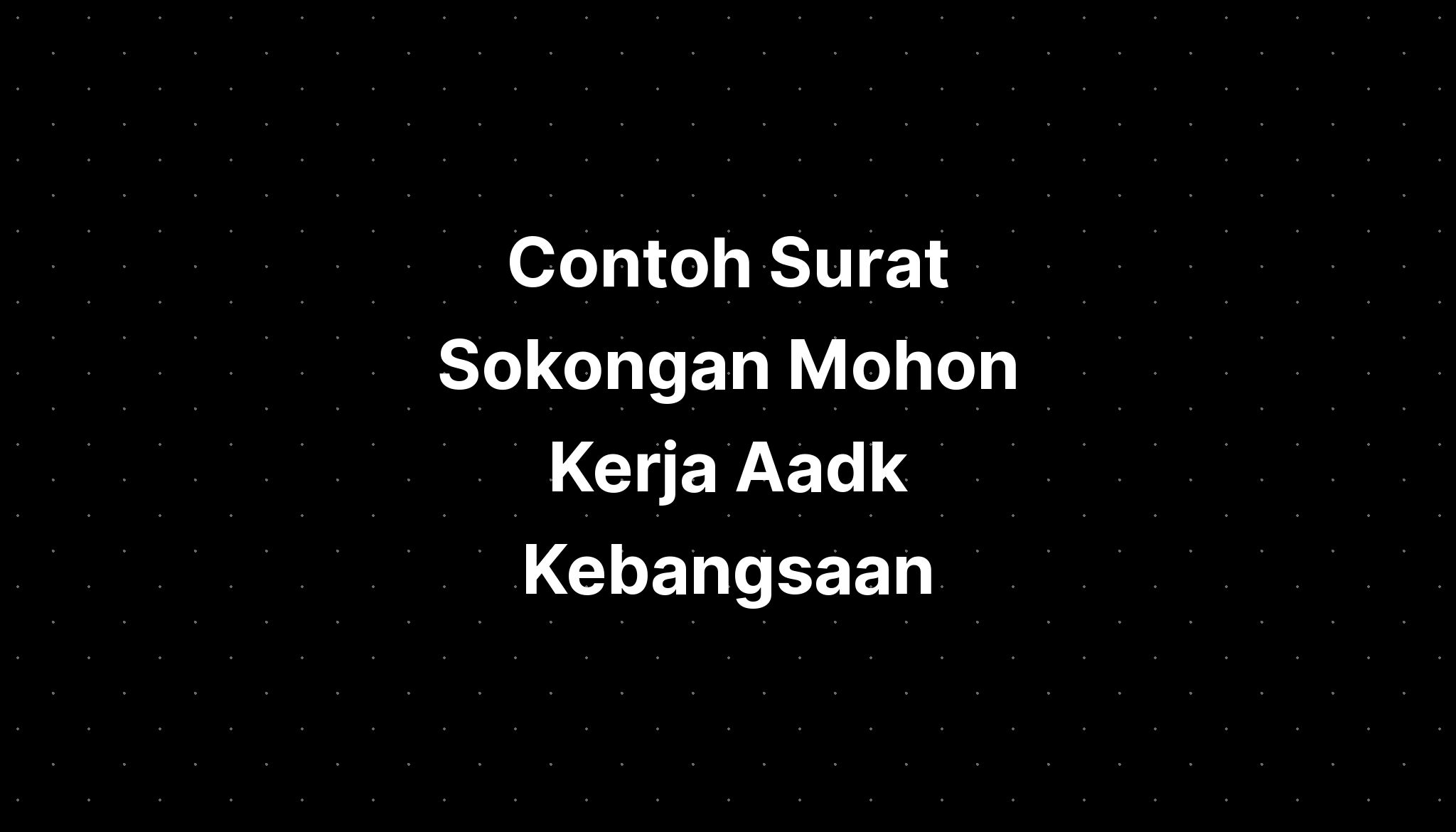 Contoh Surat Sokongan Mohon Kerja Aadk Kebangsaan Imagesee